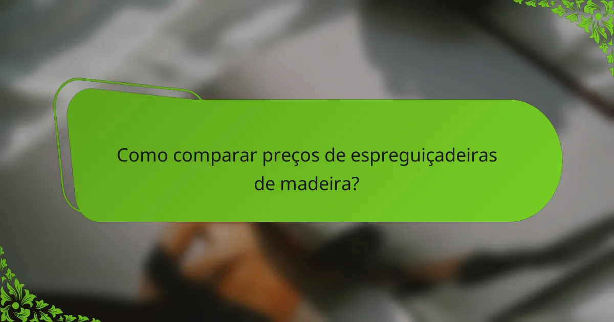 Como comparar preços de espreguiçadeiras de madeira?