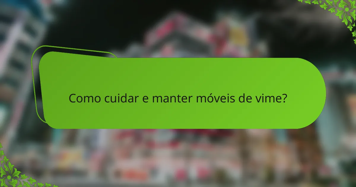 Como cuidar e manter móveis de vime?