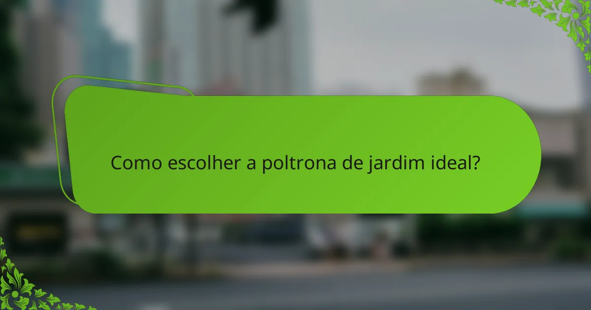 Como escolher a poltrona de jardim ideal?
