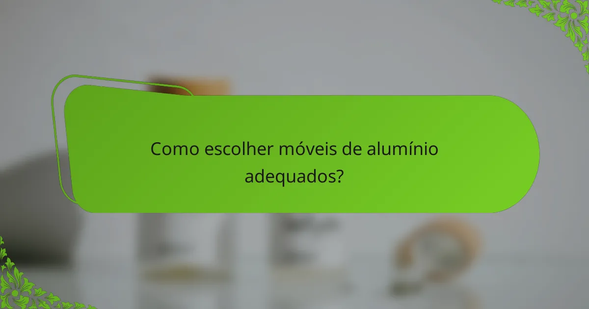Como escolher móveis de alumínio adequados?