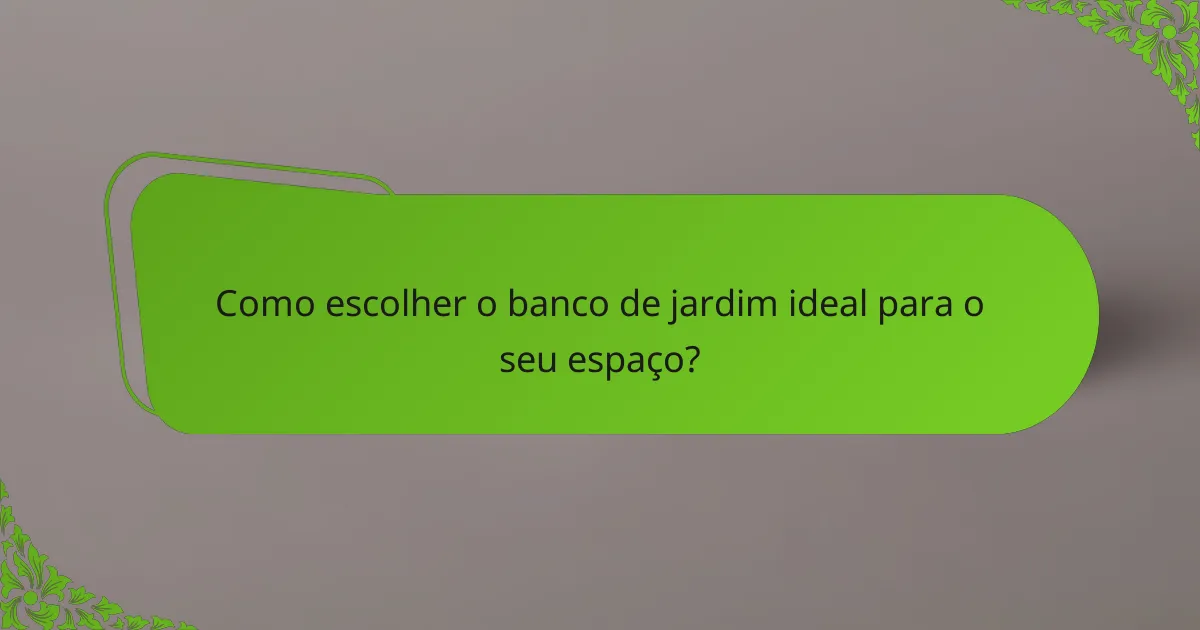 Como escolher o banco de jardim ideal para o seu espaço?