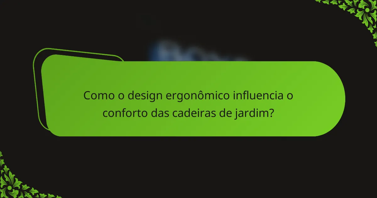 Como o design ergonômico influencia o conforto das cadeiras de jardim?