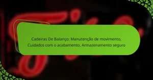 Cadeiras De Balanço: Manutenção de movimento, Cuidados com o acabamento, Armazenamento seguro
