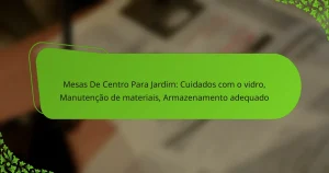 Mesas De Centro Para Jardim: Cuidados com o vidro, Manutenção de materiais, Armazenamento adequado