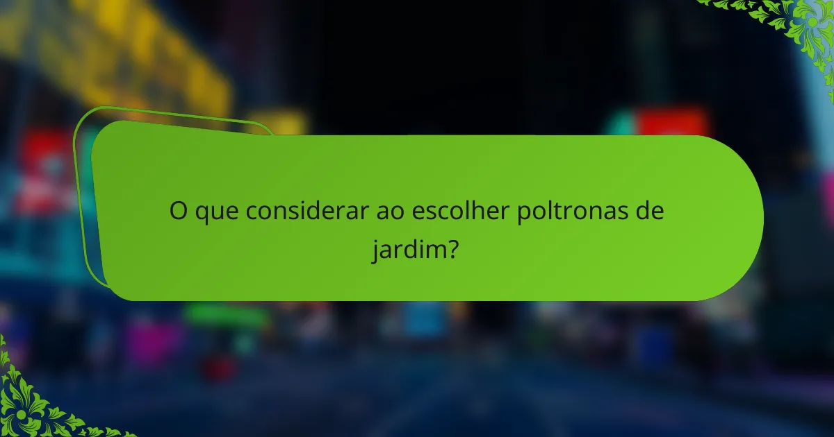 O que considerar ao escolher poltronas de jardim?