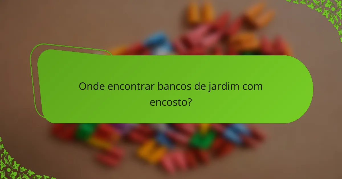 Onde encontrar bancos de jardim com encosto?