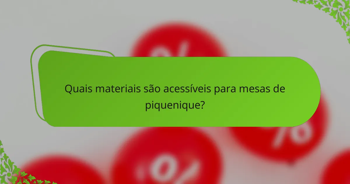 Quais materiais são acessíveis para mesas de piquenique?