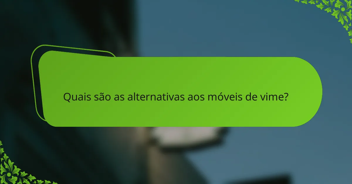 Quais são as alternativas aos móveis de vime?