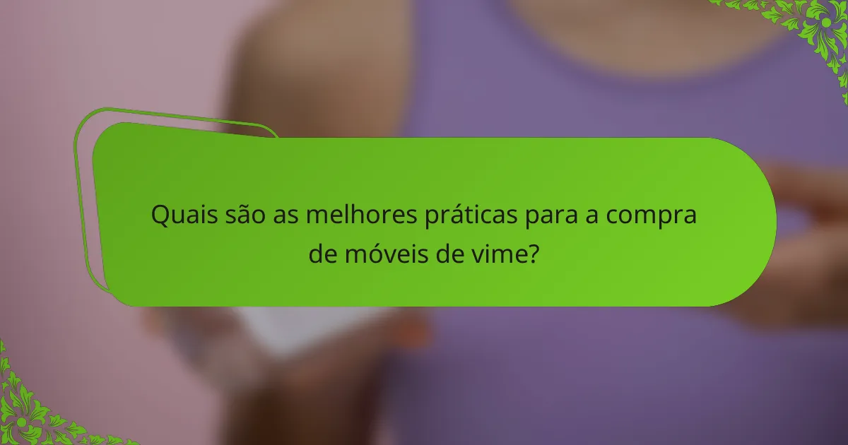 Quais são as melhores práticas para a compra de móveis de vime?
