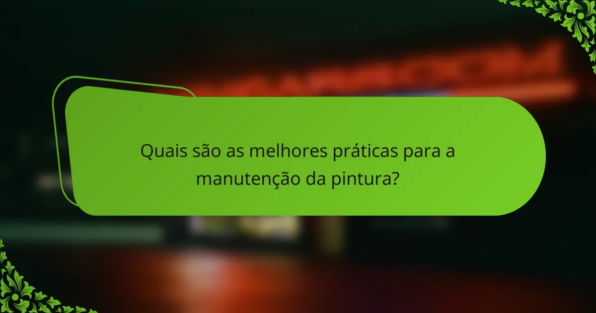 Quais são as melhores práticas para a manutenção da pintura?