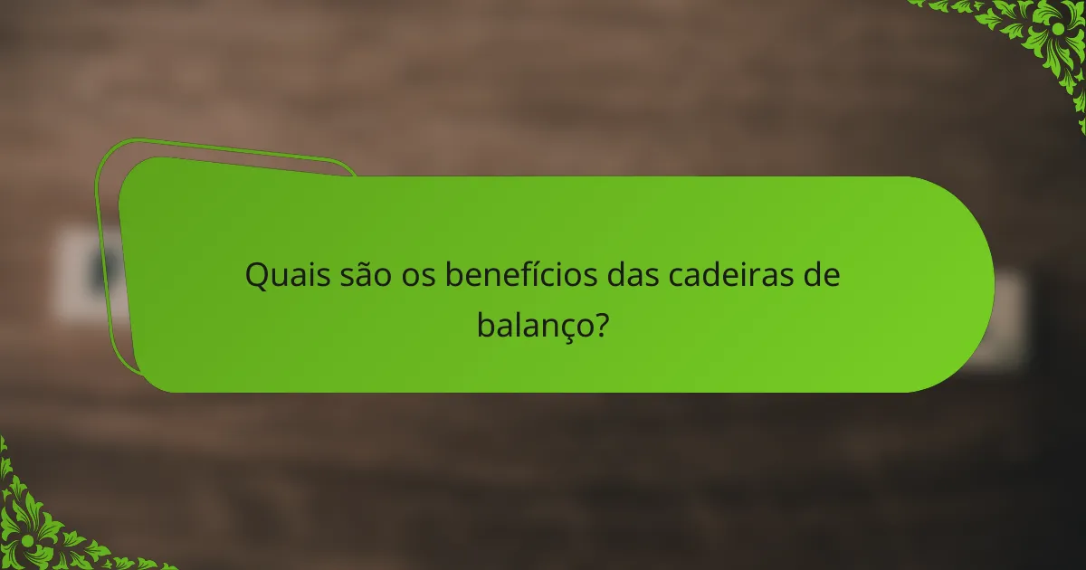Quais são os benefícios das cadeiras de balanço?