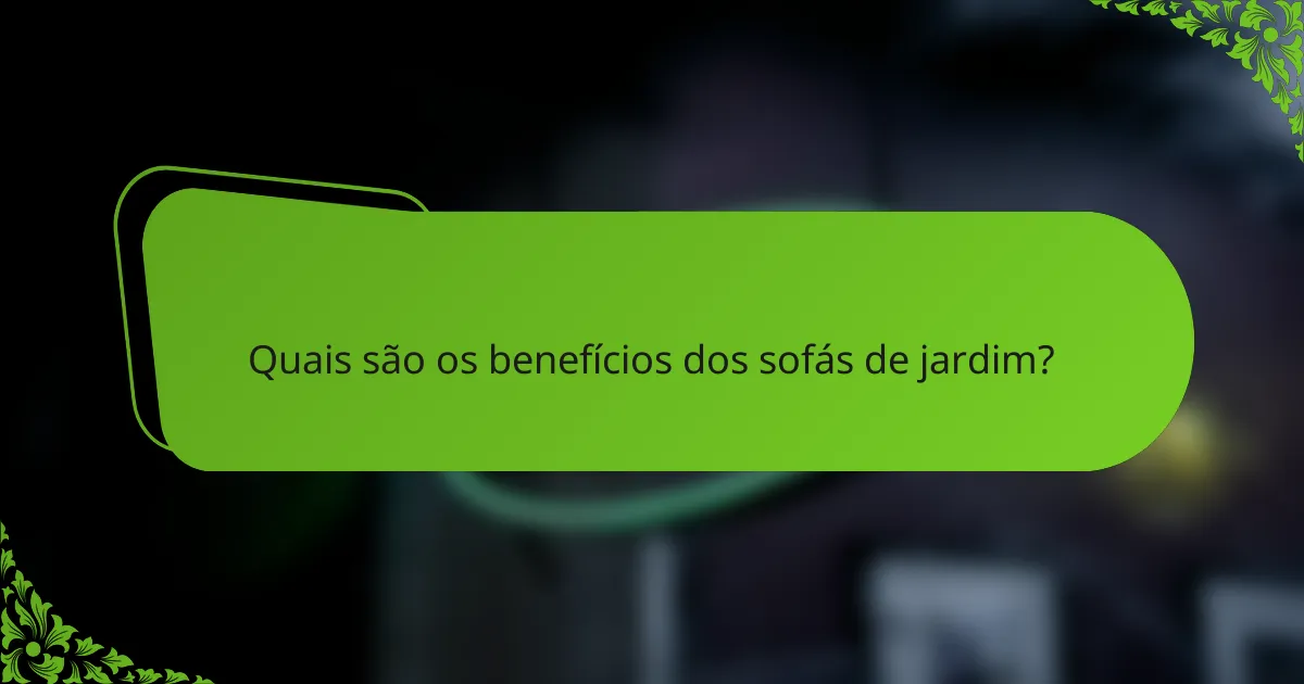 Quais são os benefícios dos sofás de jardim?