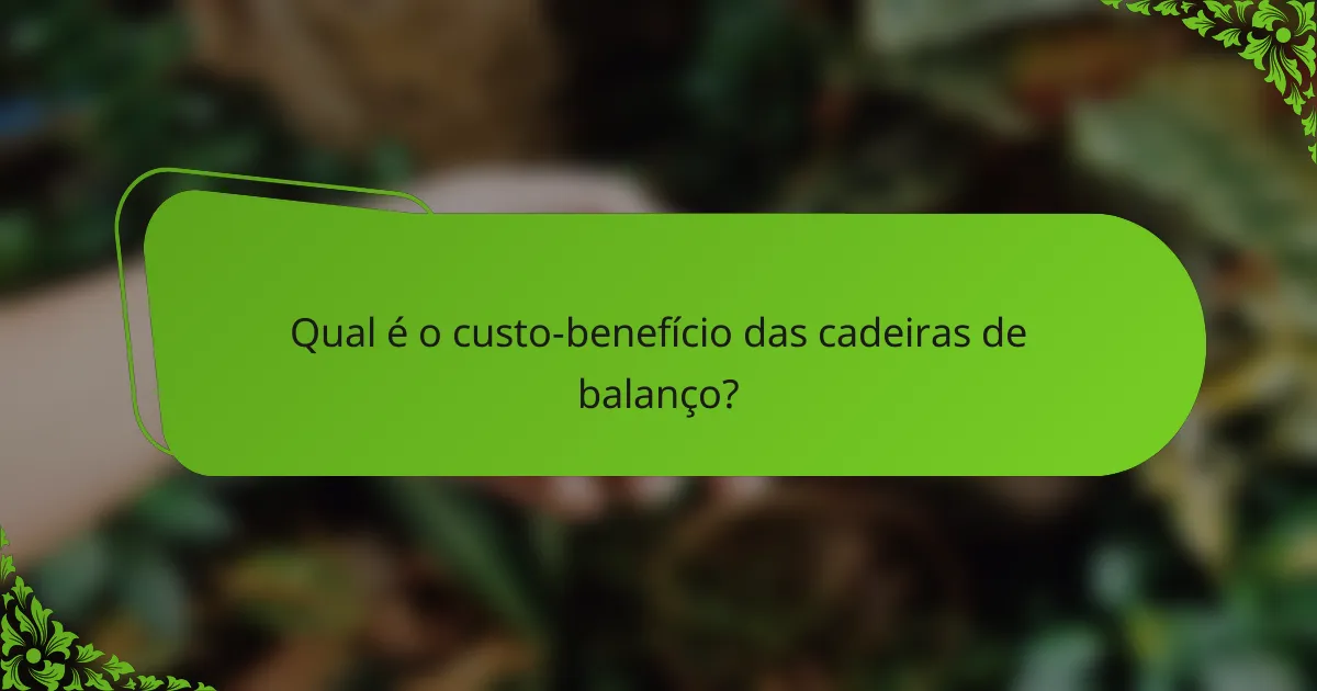 Qual é o custo-benefício das cadeiras de balanço?